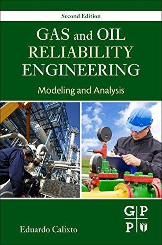 Gas and Oil Reliability Engineering: Modeling and Analysis ,Ed. :2
