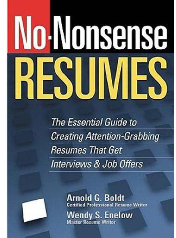 No-nonsense Resumes - The Essential Guide to Creating Attention-grabbing Resumes That Get Interviews and Job Offers