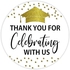 Thank You for Celebrating with Me, Graduation Favor Stickers, Birthday Favor 24 Pieces, ( 24 Stickers)
