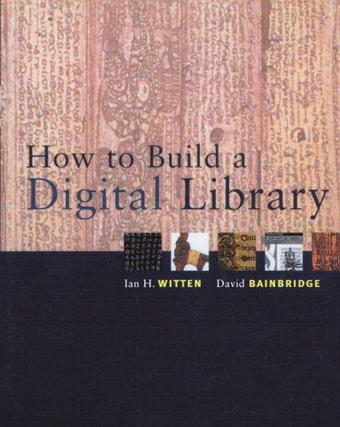 How to Build a Digital Library (The Morgan Kaufmann Series in Multimedia Information and Systems) ,Ed. :1
