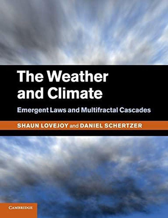 Cambridge University Press The Weather and Climate: Emergent Laws and Multifractal Cascades