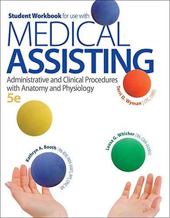 Mcgraw Hill Medical Assisting: Administrative and Clinical Procedures with Anatomy and Physiology / Student Workbook for Use with Medical Assisting ,Ed. :5