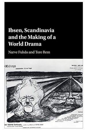Ibsen, Scandinavia And The Making Of A World Drama Hardcover