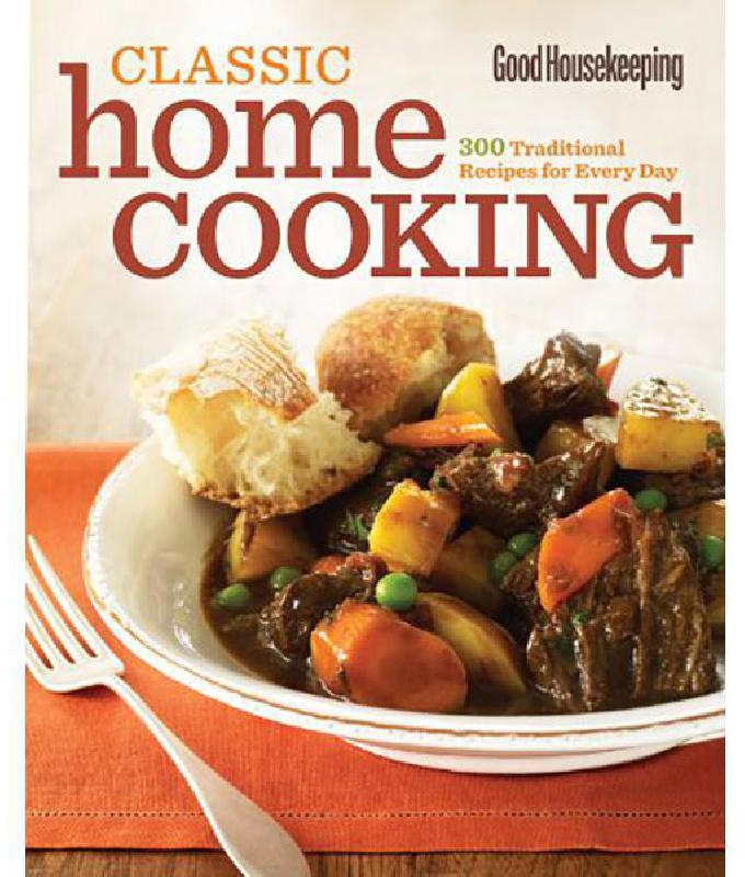 Good Housekeeping: Classic Home Cooking - 300 Traditional Recipes for Every Day