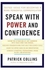 Speak With Power And Confidence By Patrick J. Collins
