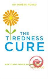 Tiredness Cure How to beat fatigue and feel great for good