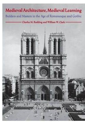 Medieval Architecture, Medieval Learning : Builders and Masters in the Age of Romanesque and Gothic