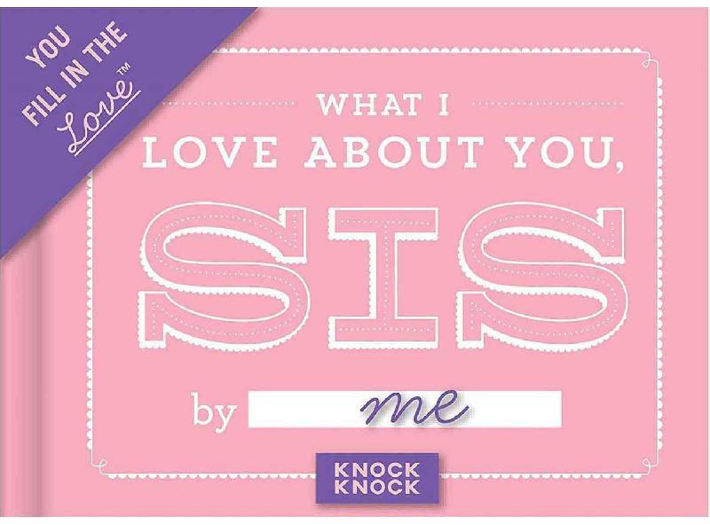 What I Love About You Sis (You Fill in The Love Journal)