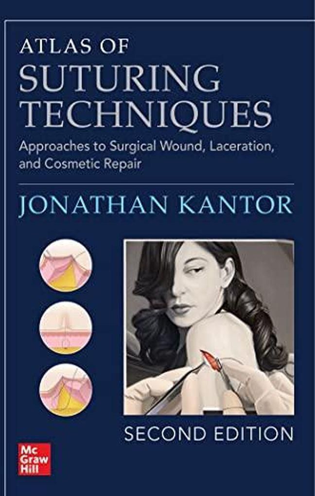 Mcgraw Hill Atlas of Suturing Techniques: Approaches to Surgical Wound, Laceration, and Cosmetic Repair, Second Edition ,Ed. :2
