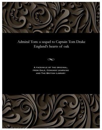 Admiral Tom: A Sequel To Captain Tom Drake England's Hearts Of Oak Paperback