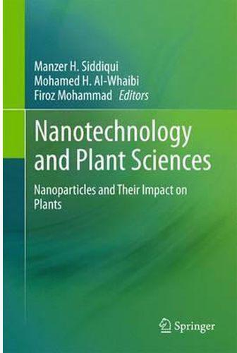 Nanotechnology and Plant Sciences : Nanoparticles and Their Impact on Plants