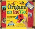 Origami On-the-Go: 40 Paper-Folding Projects for Kids Who Love to Travel