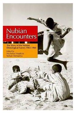 Nubian Encounters: The Story Of The Nubian Ethnological Survey 1961-1964 Paperback English by Nicholas S. Hopkins & Sohair M