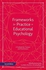 Frameworks for Practice in Educational Psychology: A Textbook for Trainees and Practitioners ,Ed. :2