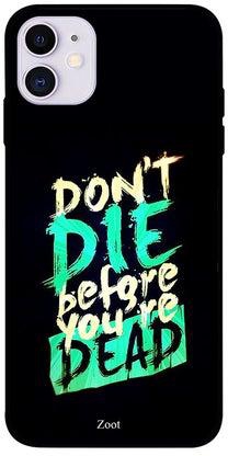 غطاء حماية واق لهاتف أبل آيفون 11 مطبوع بعبارة "Don’t Die Before You're Dead"