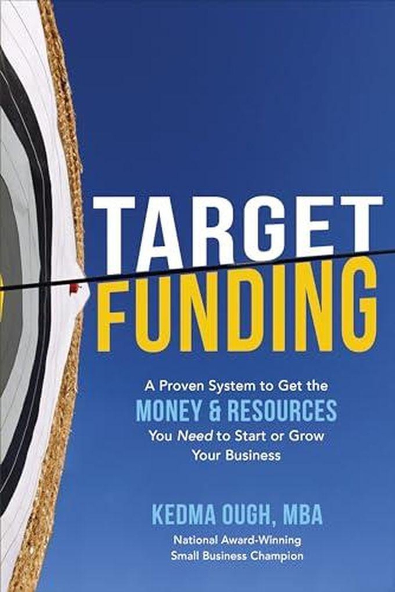 Mcgraw Hill Target Funding: A Proven System To Get The Money And Resources You Need To Start Or Grow Your Business ,Ed. :1