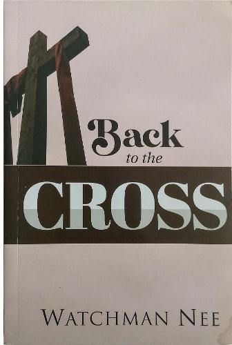 Back To The Cross by Watchman Nee