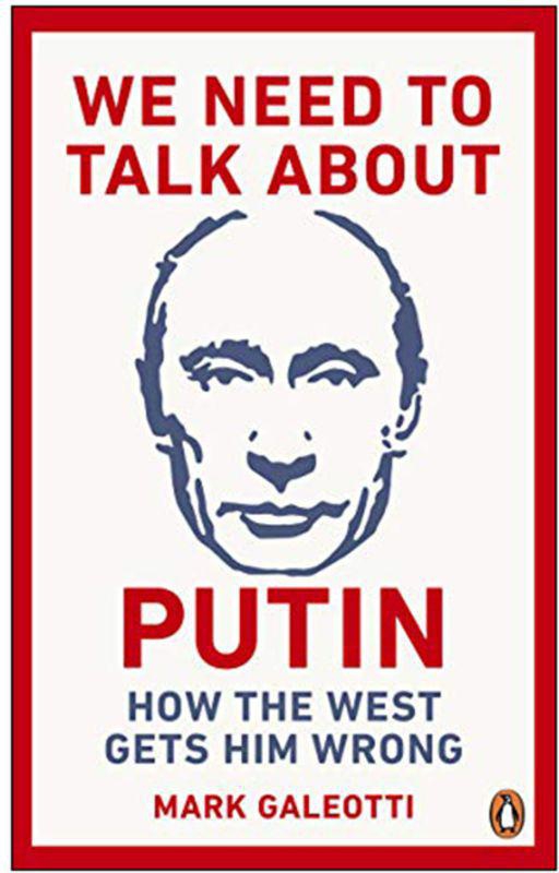 We Need To Talk About Putin : Why The West Gets Him Wrong, And How To Get Him Right Paperback