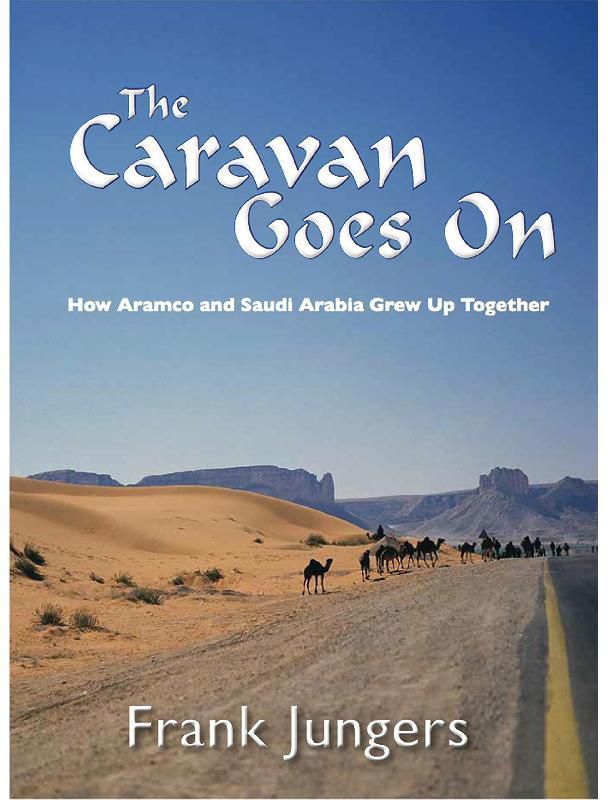 The Caravan Goes On - How Aramco and Saudi Arabia Grew Up Together