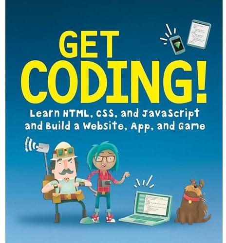 Get Coding!: Learn HTML, CSS and JavaScript and Build a Website, App and Game by Young Rewired State