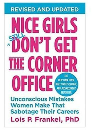 Nice Girls Don't Get The Corner Office By Lois P. Frankel Phd Phd