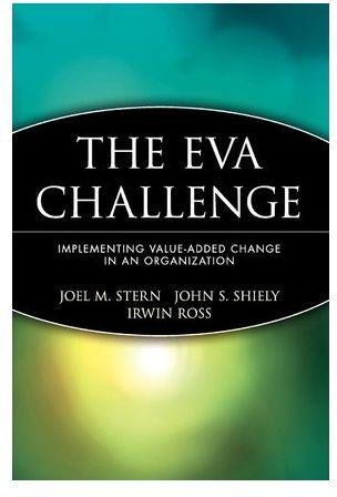 The EVA Challenge : Implementing Value-added Change in an Organization
