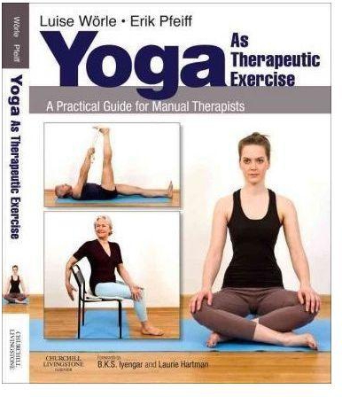 Yoga As Therapeutic Exercise: A Practical Guide For Manual Therapists By Luise Worle, Erik Pfeiff
