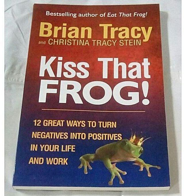 Kiss That Frog By Brian Tracy