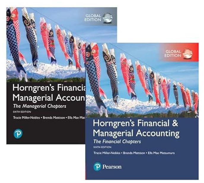 Pearson Horngren`s Financial & Managerial Accounting, The Managerial Chapters And The Financial Chapters, Global Edition ,Ed. :6