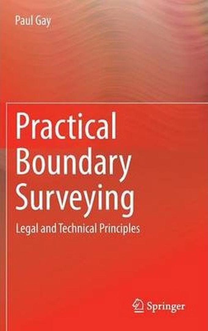 Practical Boundary Surveying : Legal And Technical Principles