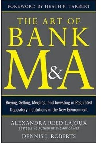 Generic The Art of Bank M&A: Buying, Selling, Merging, and Investing in Regulated Depository Institutions in the New Environment (The Art of M&A Series) ,Ed. :1