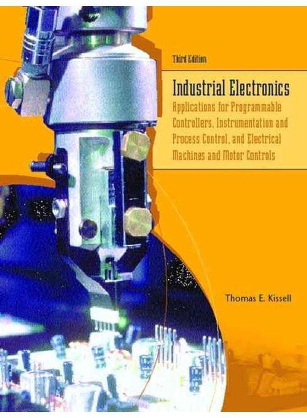 Pearson Industrial Electronics: Applications for Programmable Controllers, Instrumentation and Process Control and Electrical Machines and Motor Controls ,Ed. :3