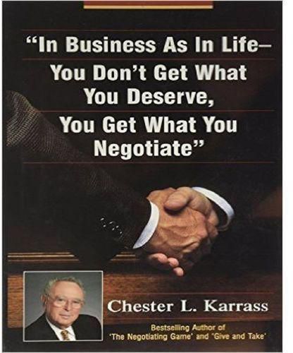 In Business As In Life, You Don't Get What You Deserve, You Get What You Negotiate
