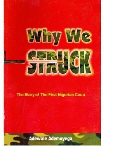 Why We Struck : The Story Of The First Nigeria Coup
