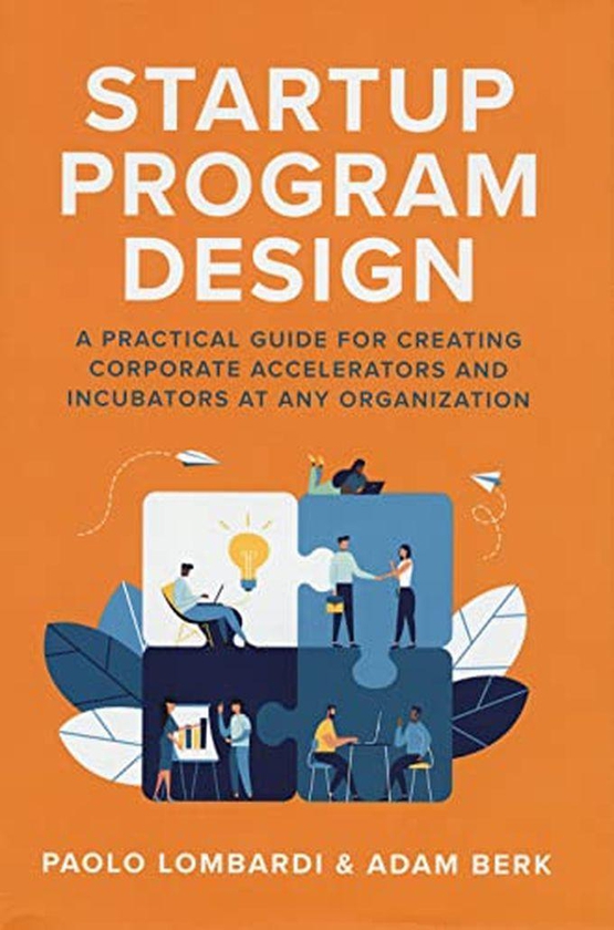 Mcgraw Hill Startup Program Design: A Practical Guide For Creating Accelerators And Incubators At Any Organization ,Ed. :1