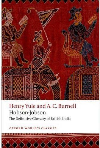 Hobson-Jobson: The Definitive Glossary of British India (Oxford World's Classics) By Henry Yule. A. C. Burnell