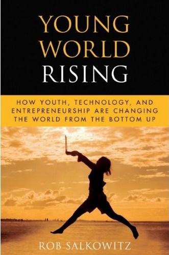 Young World Rising: How Youth Technology and Entrepreneurship are Changing the World from the Bottom Up (Microsoft Executive Leadership Series)