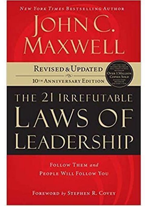 The 21 Irrefutable Laws Of Leadership: Follow Them And People Will Follow You