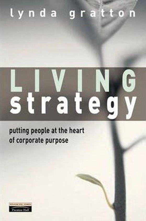 Living Strategy : Putting People at the Heart of Corporate Purpose
