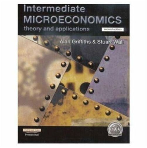 Generic Intermediate Microeconomics: Theory And Applications By Mr Alan Griffiths And Stuart Wall (2000)