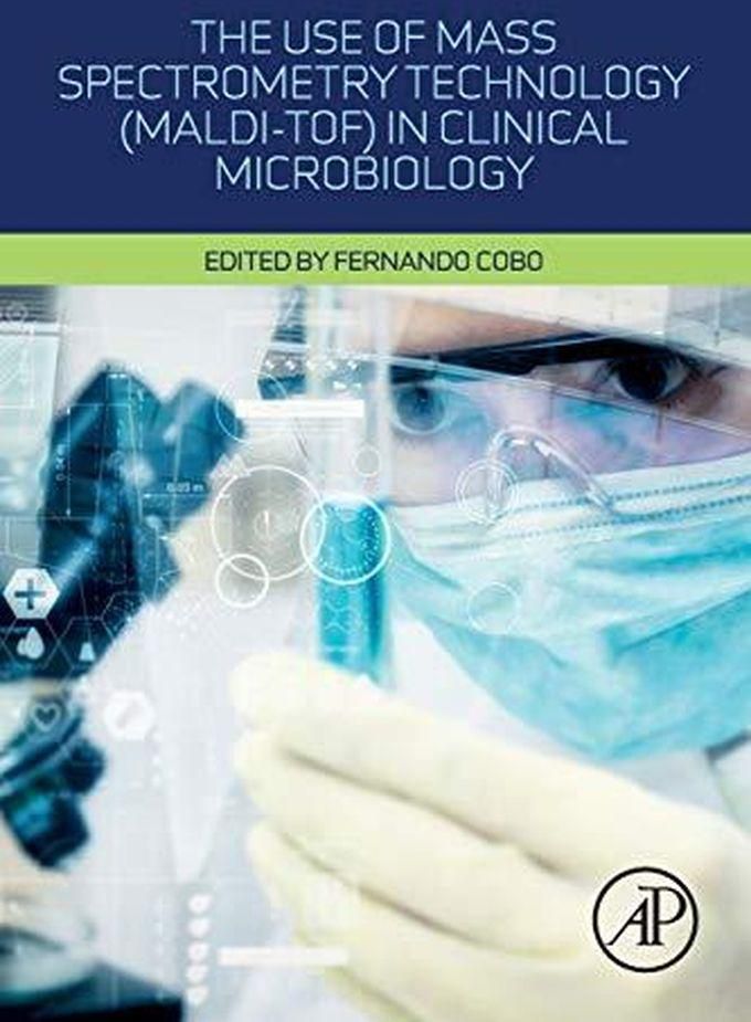 The Use of Mass Spectrometry Technology (MALDI-TOF) in Clinical Microbiology ,Ed. :1