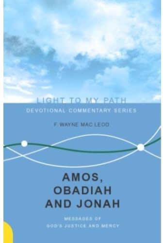 Amos, Obadiah And Jonah: Messages Of God's Justice And Mercy - Light To My Path