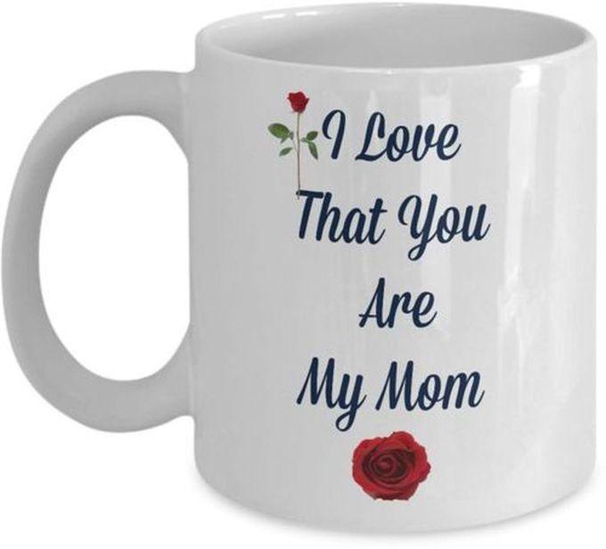 I Love That You Are My Mom Mug
