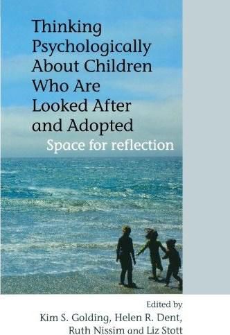 Thinking Psychologically About Children Who Are Looked After and Adopted: Space for Reflection