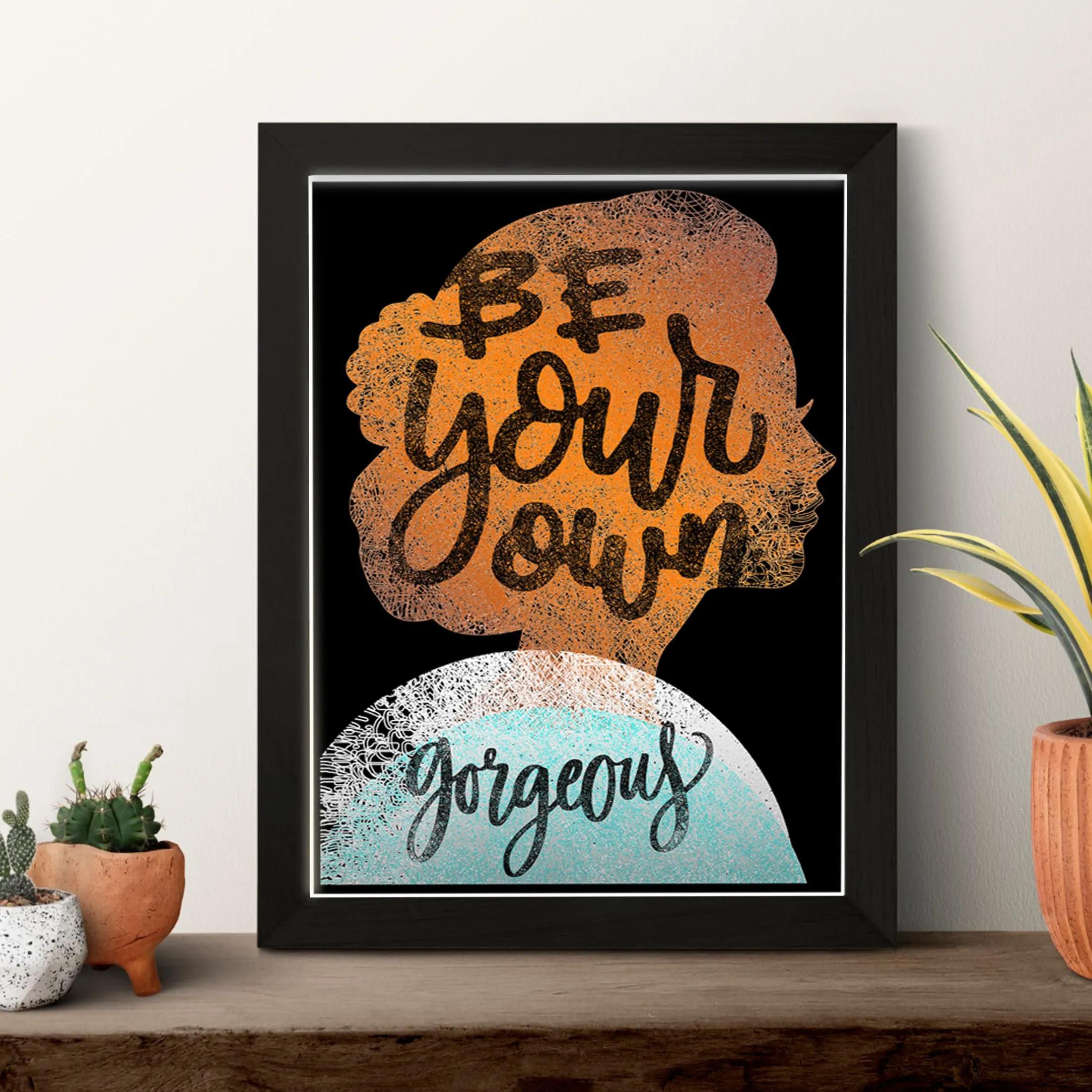 Be Your Own Georgeous Motivational Quote for Living Room, Dining room, Nursery Wall Decoration | Inspirational Quote Wall Art Poster  - Home and Office Elegance Bedroom Decor Gift 