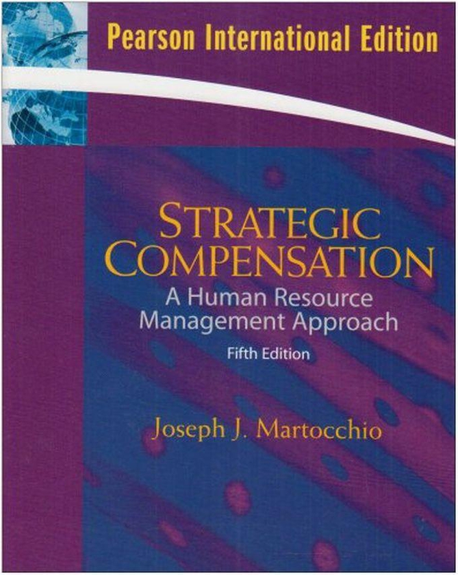 Pearson Strategic Compensation: International Version: A Human Resource Management Approach ,Ed. :5