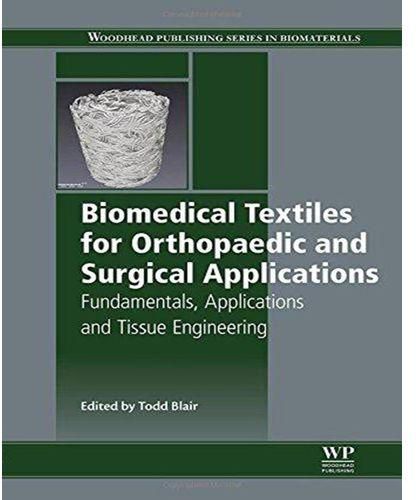 Biomedical Textiles for Orthopaedic and Surgical Applications : Fundamentals, Applications and Tissue Engineering