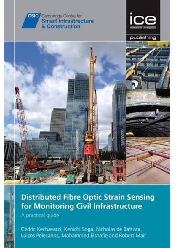 Distributed Optical Fibre Sensing for Monitoring Geotechnical Infrastructures A Practical Guide CSIC Series Ed 1