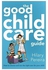The Good Childcare Guide: How To Choose and Use The Right Care For Your Child paperback english - 08 May 2007