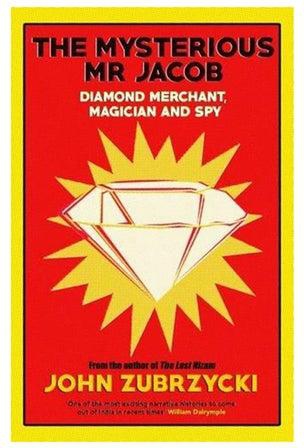 The Mysterious Mr Jacob: Diamond Merchant, Magician and Spy - غلاف ورقي عادي الإنجليزية by John Zubrzycki - 28/12/2015